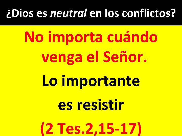 ¿Dios es neutral en los conflictos? No importa cuándo venga el Señor. Lo importante