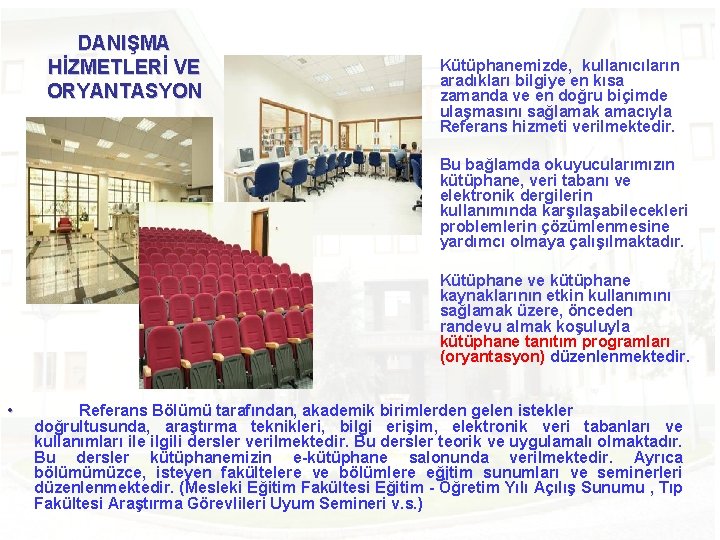 DANIŞMA HİZMETLERİ VE ORYANTASYON Kütüphanemizde, kullanıcıların aradıkları bilgiye en kısa zamanda ve en doğru DANIŞMA HİZMETLERİ VE ORYANTASYON Kütüphanemizde, kullanıcıların aradıkları bilgiye en kısa zamanda ve en doğru