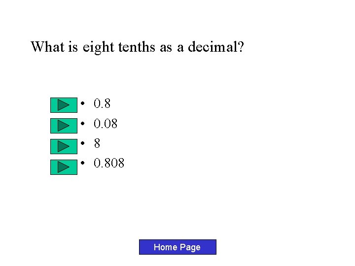 What is eight tenths as a decimal? • • 0. 8 0. 08 8