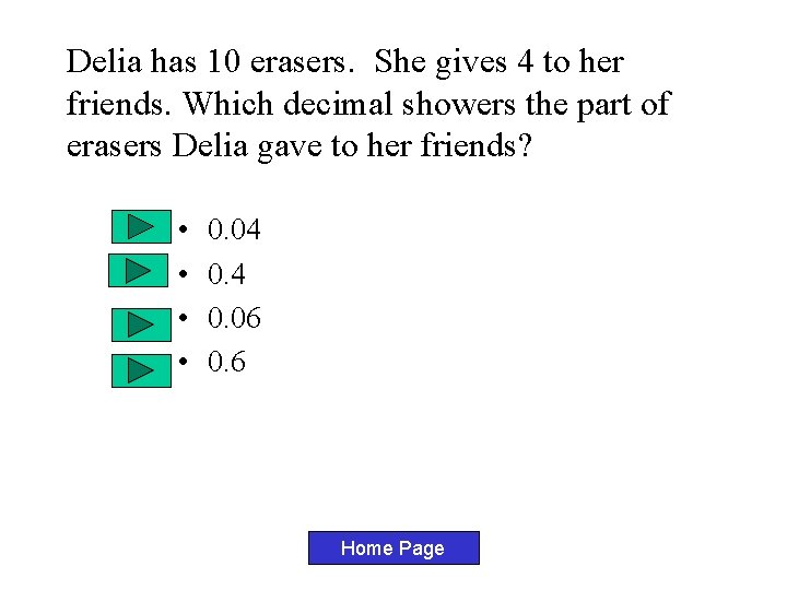 Delia has 10 erasers. She gives 4 to her friends. Which decimal showers the