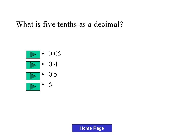 What is five tenths as a decimal? • • 0. 05 0. 4 0.