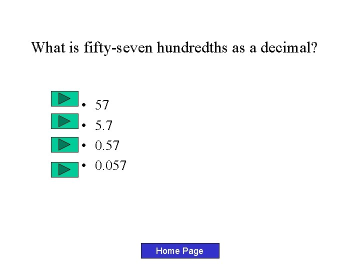 What is fifty-seven hundredths as a decimal? • • 57 5. 7 0. 57