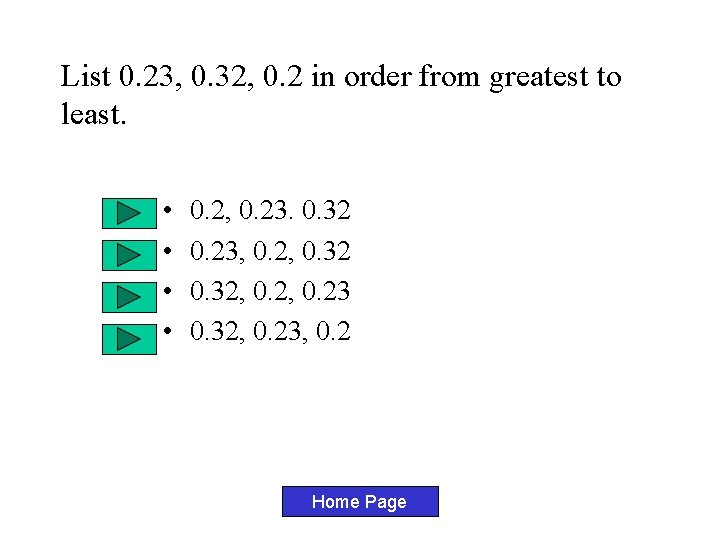 List 0. 23, 0. 32, 0. 2 in order from greatest to least. •