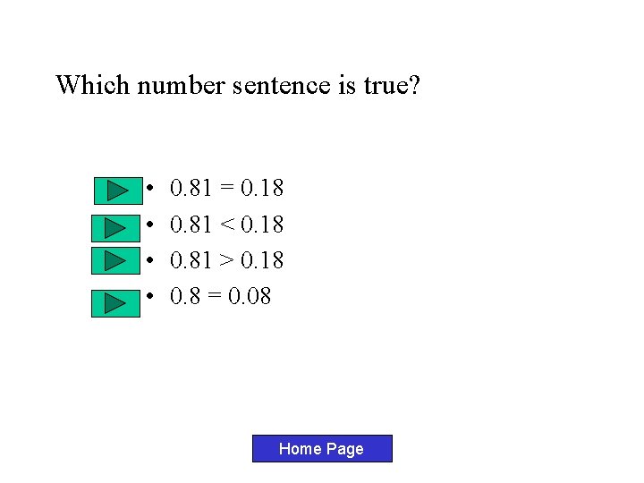 Which number sentence is true? • • 0. 81 = 0. 18 0. 81