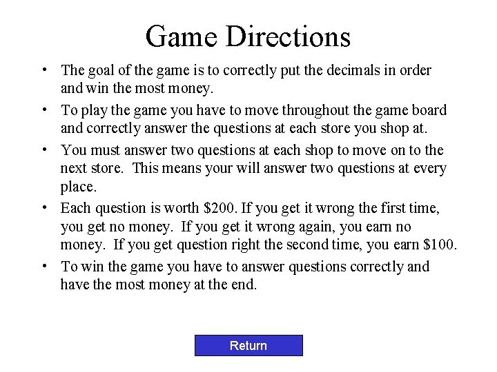 Game Directions • The goal of the game is to correctly put the decimals