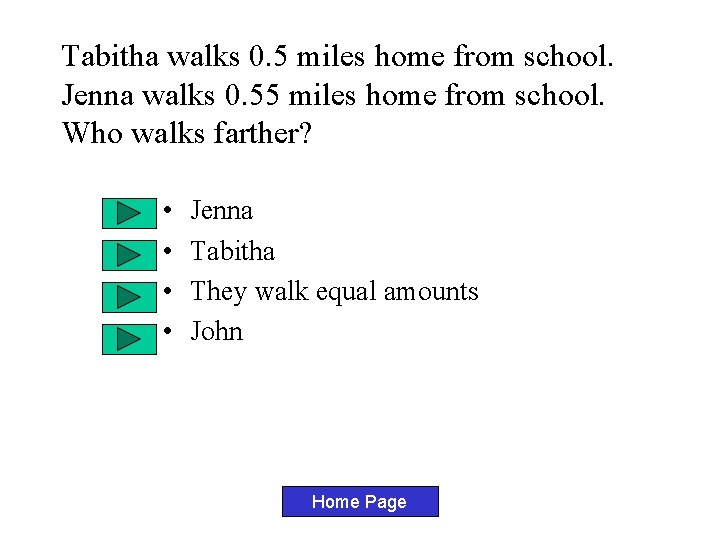 Tabitha walks 0. 5 miles home from school. Jenna walks 0. 55 miles home