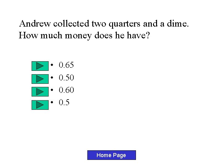 Andrew collected two quarters and a dime. How much money does he have? •