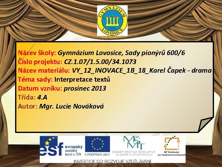 Název školy: Gymnázium Lovosice, Sady pionýrů 600/6 Číslo projektu: CZ. 1. 07/1. 5. 00/34.
