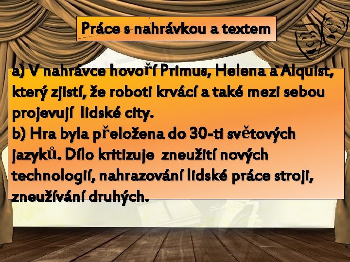 Práce s nahrávkou a textem a) V nahrávce hovoří Primus, Helena a Alquist, který