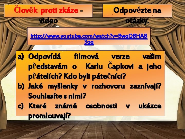 Člověk proti zkáze video Odpovězte na otázky. http: //www. youtube. com/watch? v=Bwq. Q 8