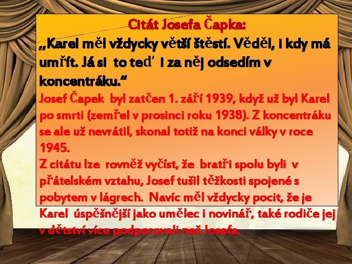 Citát Josefa Čapka: , , Karel měl vždycky větší štěstí. Věděl, i kdy má