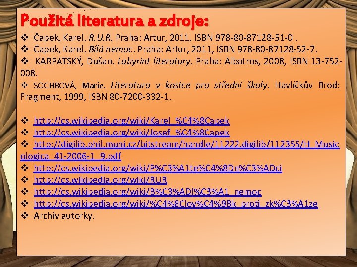 Použitá literatura a zdroje: v Čapek, Karel. R. U. R. Praha: Artur, 2011, ISBN