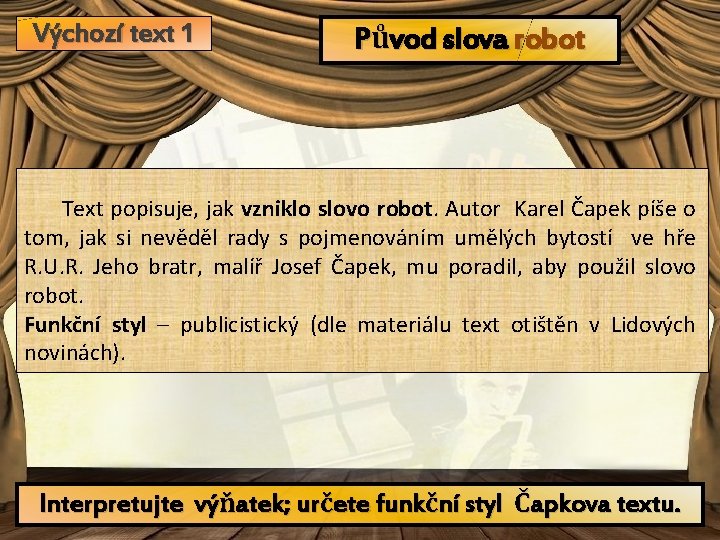 Výchozí text 1 Původ slova robot Text popisuje, jak vzniklo slovo robot. Autor Karel