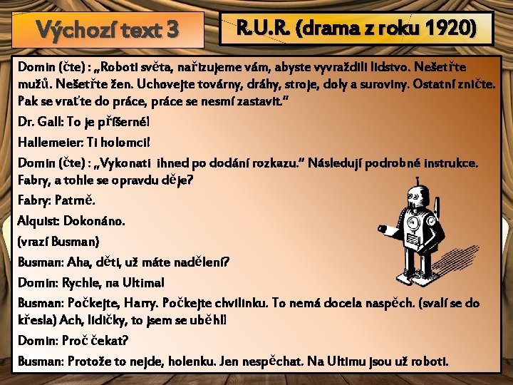 Výchozí text 3 R. U. R. (drama z roku 1920) Domin (čte) : „Roboti