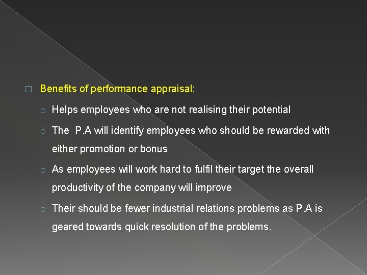 � Benefits of performance appraisal: o Helps employees who are not realising their potential