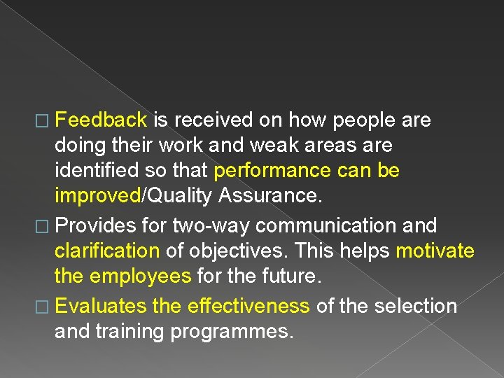 � Feedback is received on how people are doing their work and weak areas