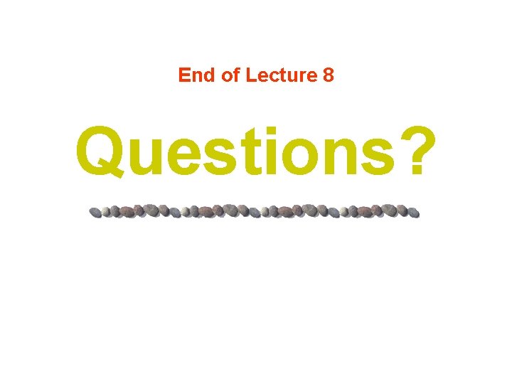 End of Lecture 8 Questions? End of Lecture 8 Questions?
