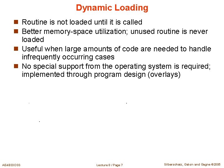 Dynamic Loading n Routine is not loaded until it is called n Better memory-space Dynamic Loading n Routine is not loaded until it is called n Better memory-space
