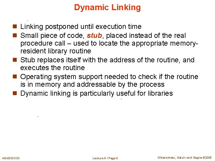 Dynamic Linking n Linking postponed until execution time n Small piece of code, stub, Dynamic Linking n Linking postponed until execution time n Small piece of code, stub,