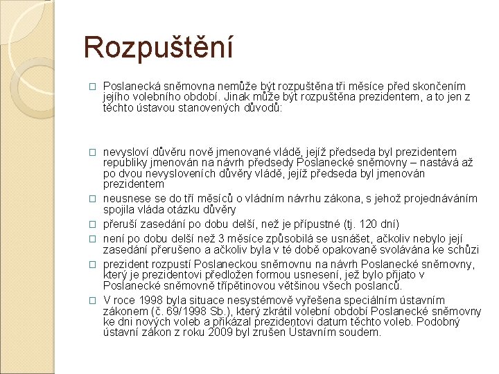 Rozpuštění � Poslanecká sněmovna nemůže být rozpuštěna tři měsíce před skončením jejího volebního období.