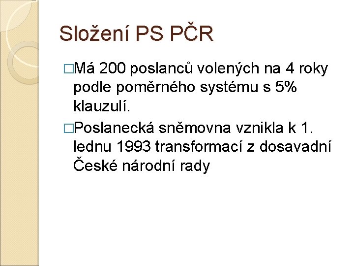 Složení PS PČR �Má 200 poslanců volených na 4 roky podle poměrného systému s