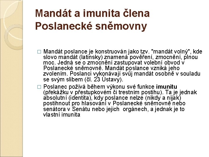 Mandát a imunita člena Poslanecké sněmovny Mandát poslance je konstruován jako tzv. "mandát volný",