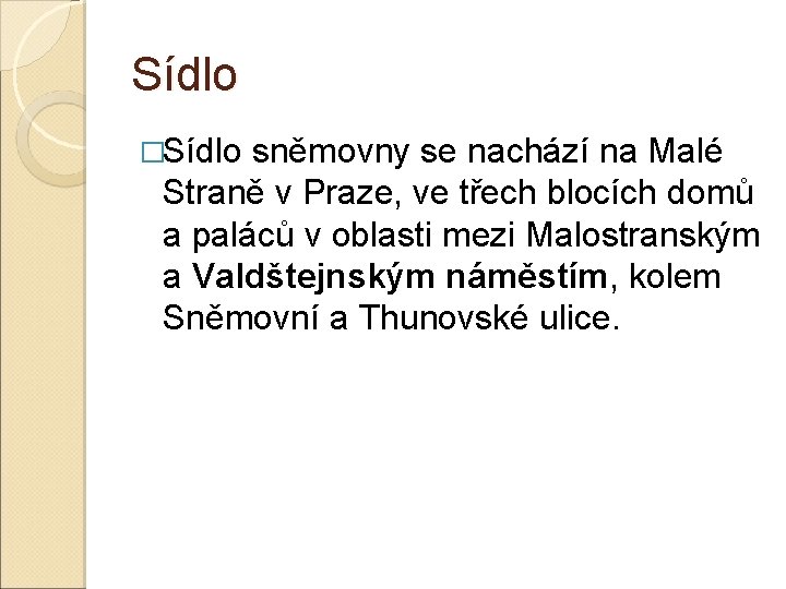 Sídlo �Sídlo sněmovny se nachází na Malé Straně v Praze, ve třech blocích domů