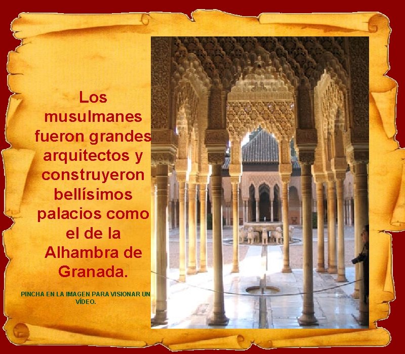 Los musulmanes fueron grandes arquitectos y construyeron bellísimos palacios como el de la Alhambra