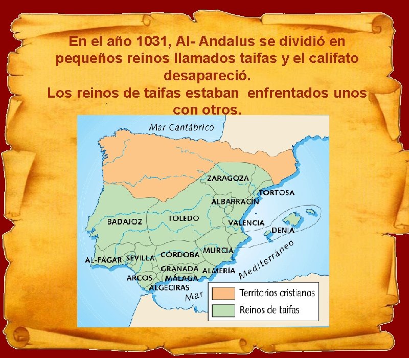 En el año 1031, Al- Andalus se dividió en pequeños reinos llamados taifas y