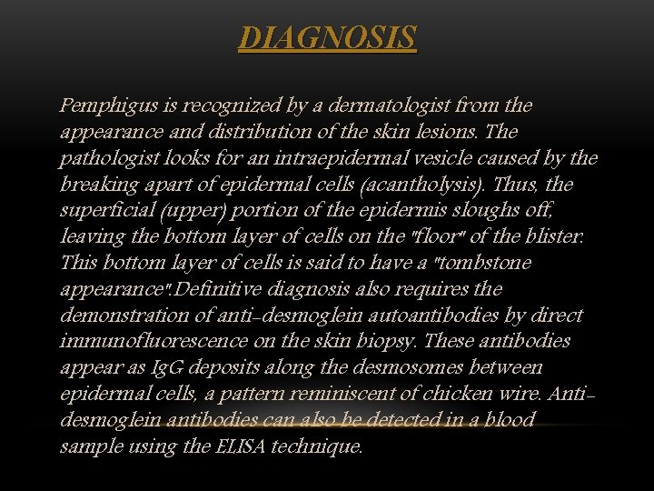 DIAGNOSIS Pemphigus is recognized by a dermatologist from the appearance and distribution of the