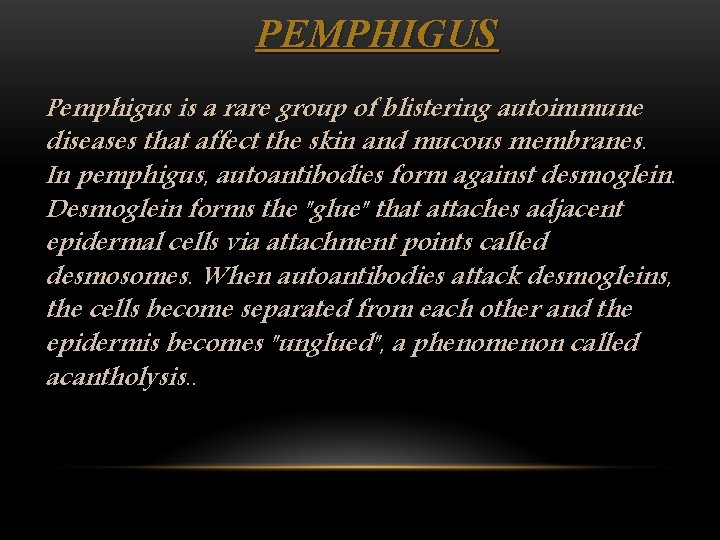 PEMPHIGUS Pemphigus is a rare group of blistering autoimmune diseases that affect the skin