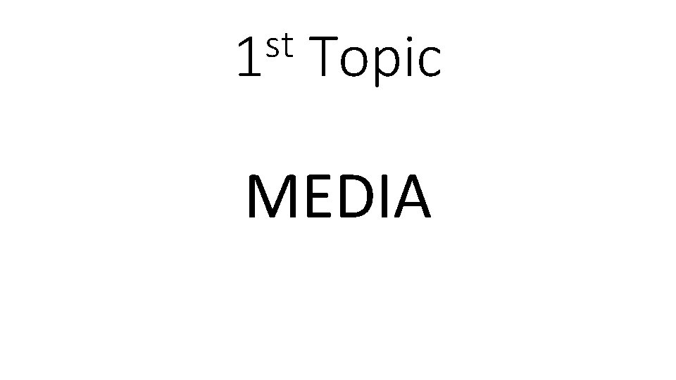 st 1 Topic MEDIA 