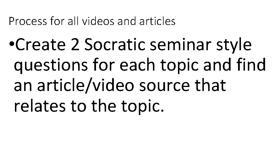 Process for all videos and articles • Create 2 Socratic seminar style questions for