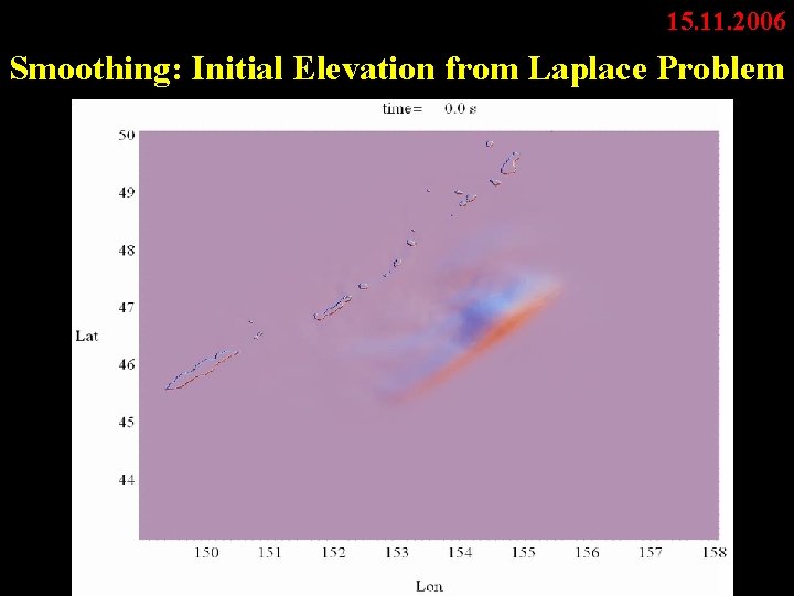 15. 11. 2006 Smoothing: Initial Elevation from Laplace Problem 