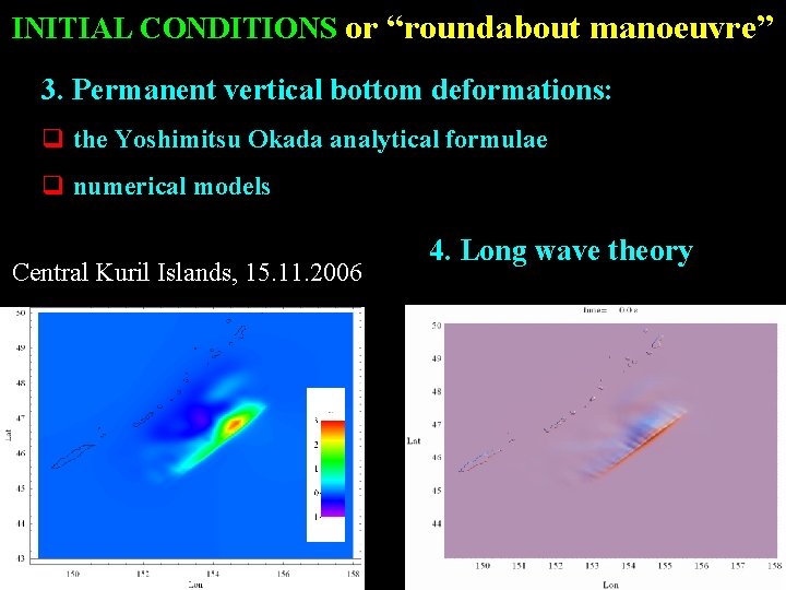 INITIAL CONDITIONS or “roundabout manoeuvre” 3. Permanent vertical bottom deformations: q the Yoshimitsu Okada