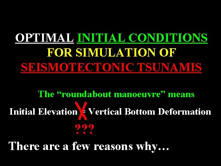 OPTIMAL INITIAL CONDITIONS FOR SIMULATION OF SEISMOTECTONIC TSUNAMIS The “roundabout manoeuvre” means Initial Elevation