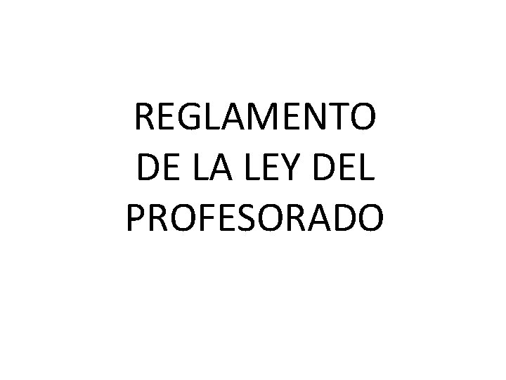 REGLAMENTO DE LA LEY DEL PROFESORADO 