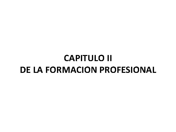 CAPITULO II DE LA FORMACION PROFESIONAL 