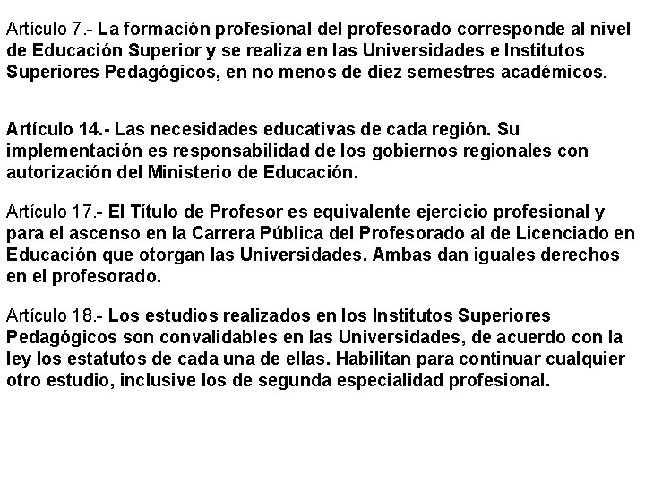 Artículo 7. - La formación profesional del profesorado corresponde al nivel de Educación Superior