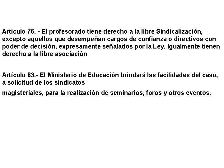 Artículo 76. - El profesorado tiene derecho a la libre Sindicalización, excepto aquellos que