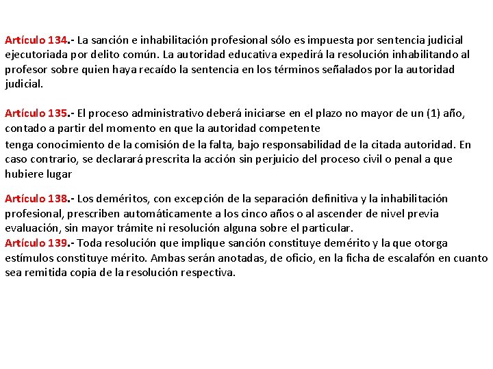 Artículo 134. - La sanción e inhabilitación profesional sólo es impuesta por sentencia judicial