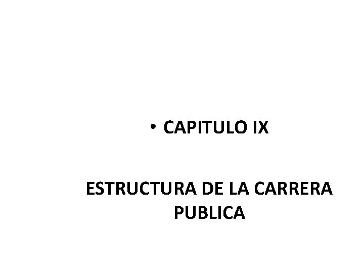  • CAPITULO IX ESTRUCTURA DE LA CARRERA PUBLICA 