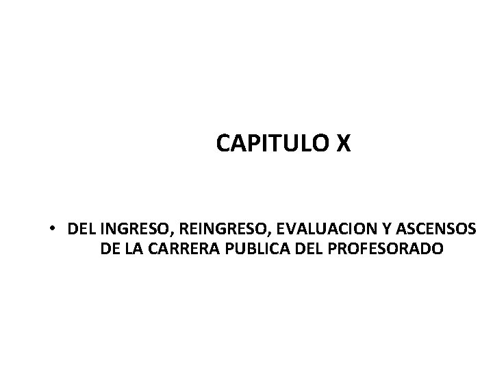  CAPITULO X • DEL INGRESO, REINGRESO, EVALUACION Y ASCENSOS DE LA CARRERA PUBLICA