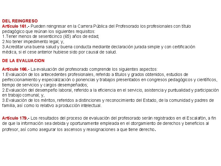 DEL REINGRESO Artículo 161. - Pueden reingresar en la Carrera Pública del Profesorado los