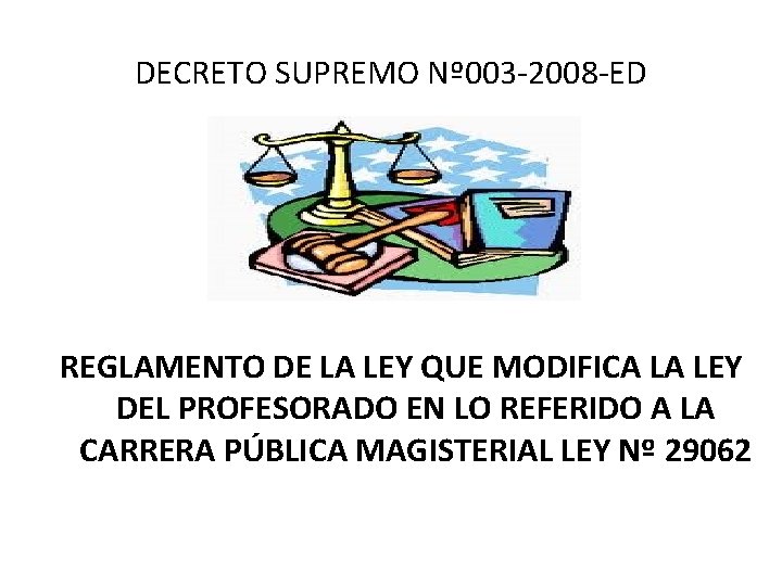 DECRETO SUPREMO Nº 003 -2008 -ED REGLAMENTO DE LA LEY QUE MODIFICA LA LEY