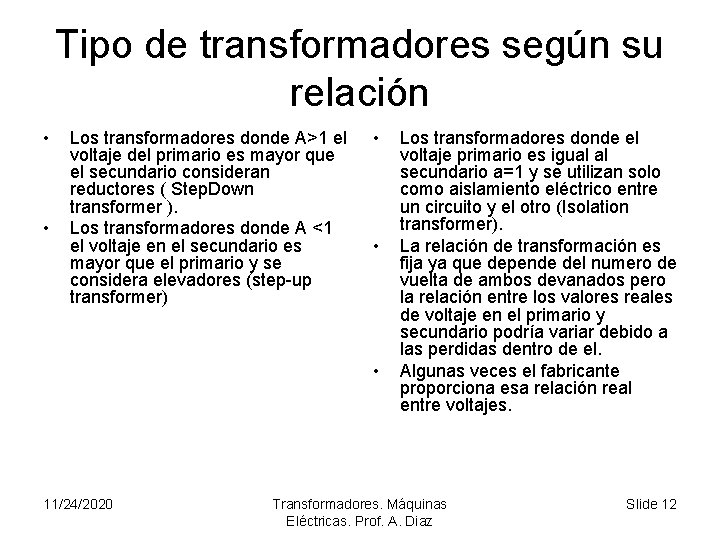 Tipo de transformadores según su relación • • Los transformadores donde A>1 el voltaje