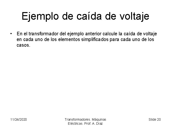 Ejemplo de caída de voltaje • En el transformador del ejemplo anterior calcule la