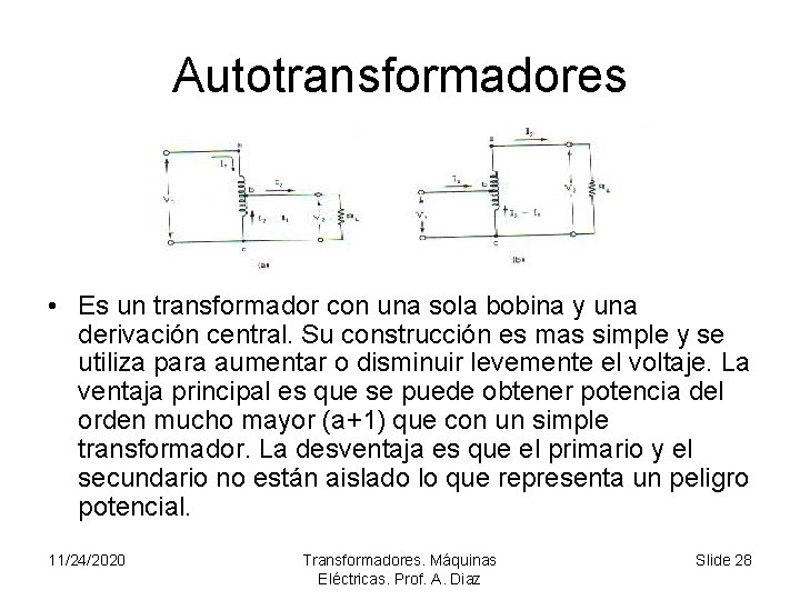 Autotransformadores • Es un transformador con una sola bobina y una derivación central. Su