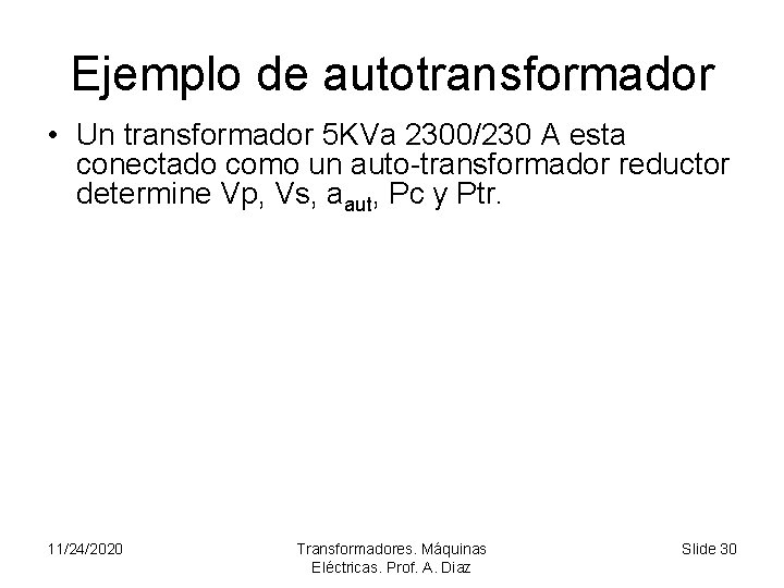 Ejemplo de autotransformador • Un transformador 5 KVa 2300/230 A esta conectado como un