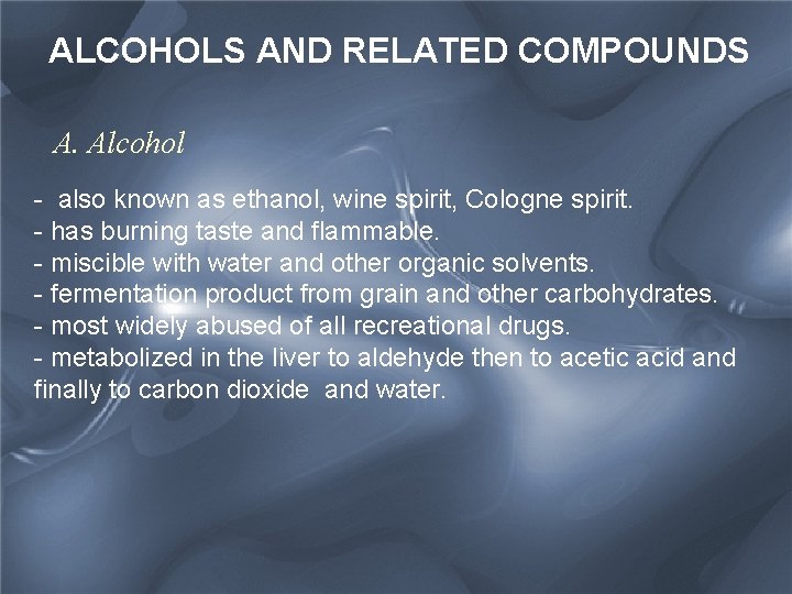 ALCOHOLS AND RELATED COMPOUNDS A. Alcohol - also known as ethanol, wine spirit, Cologne